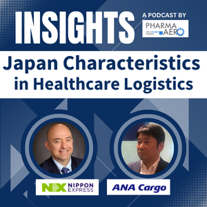 NEW PODCAST  –  Japan Characteristics in Healthcare Logistics – ANA Cargo & Nippon Express